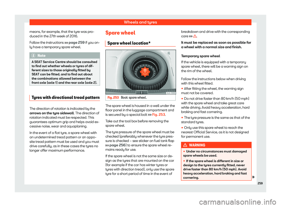 SEAT TOLEDO 2019  Owners Manual Wheels and tyres
means, for example, that the tyre was pro-
duced in the 27th w eek of 2016.
F oll
ow the instructions  