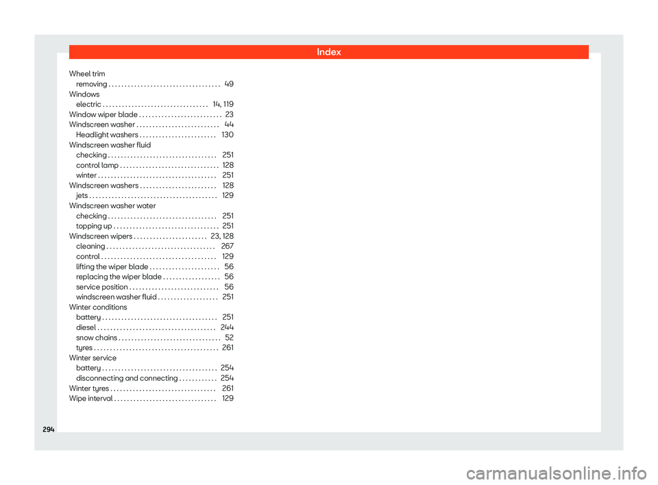 SEAT TOLEDO 2019  Owners Manual Index
Wheel trim remo
ving . . . . . . . . . . . . . . . . . . . . . . . . . . . . . . . . . .\
 .
49
Windows electric . . . . . . . . . . . . . . . . . . . . . . . . . . . . . . . . .\
 14, 119
Windo