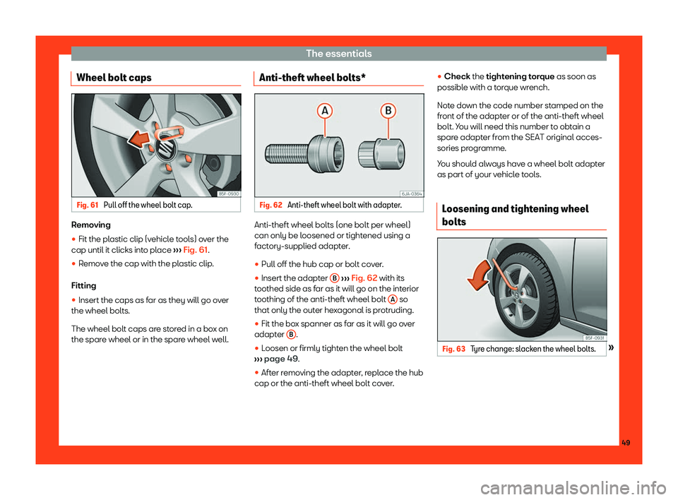 SEAT TOLEDO 2019  Owners Manual The essentials
Wheel bolt caps Fig. 61 
Pull off the wheel bolt cap. Removing
