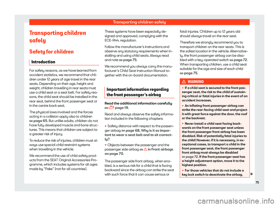 SEAT TOLEDO 2019 Manual PDF Transporting children safely
Transporting children
saf ely
Saf et
y for children
Introduction For safety reasons, as we have learned from
accident statistics, w
e r

ecommend that chil-
dren under 12 