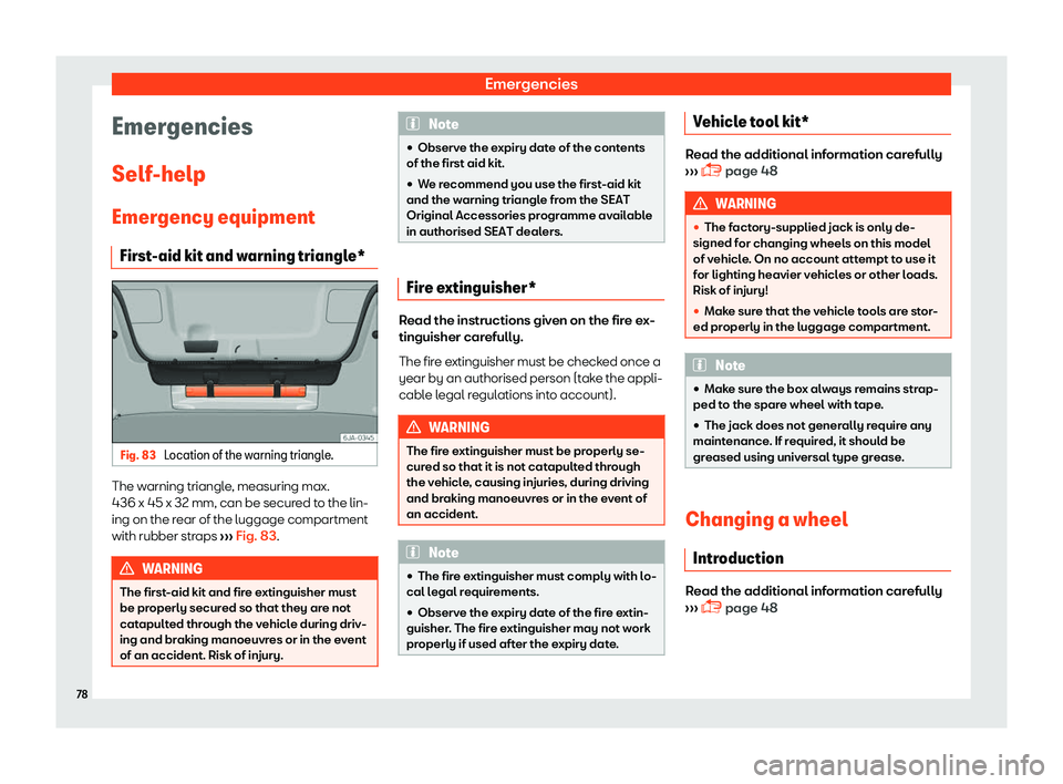 SEAT TOLEDO 2019 Manual PDF Emergencies
Emergencies
Self -help
Emer gency equipment
First
-aid kit and warning triangle* Fig. 83 
Location of the warning triangle. The warning triangle, measuring max.
436 x 45 x 32 mm, can be se