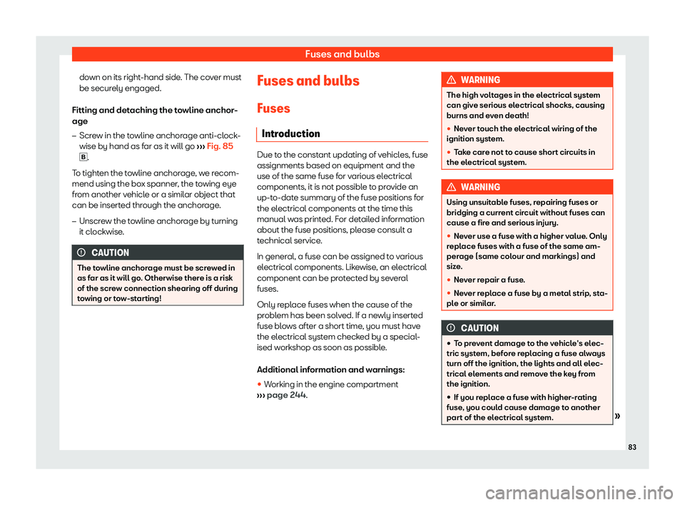 SEAT TOLEDO 2019  Owners Manual Fuses and bulbs
down on its right-hand side. The cover must
be secur ely engaged.
Fitting and det aching the t
owline anchor-
age
�