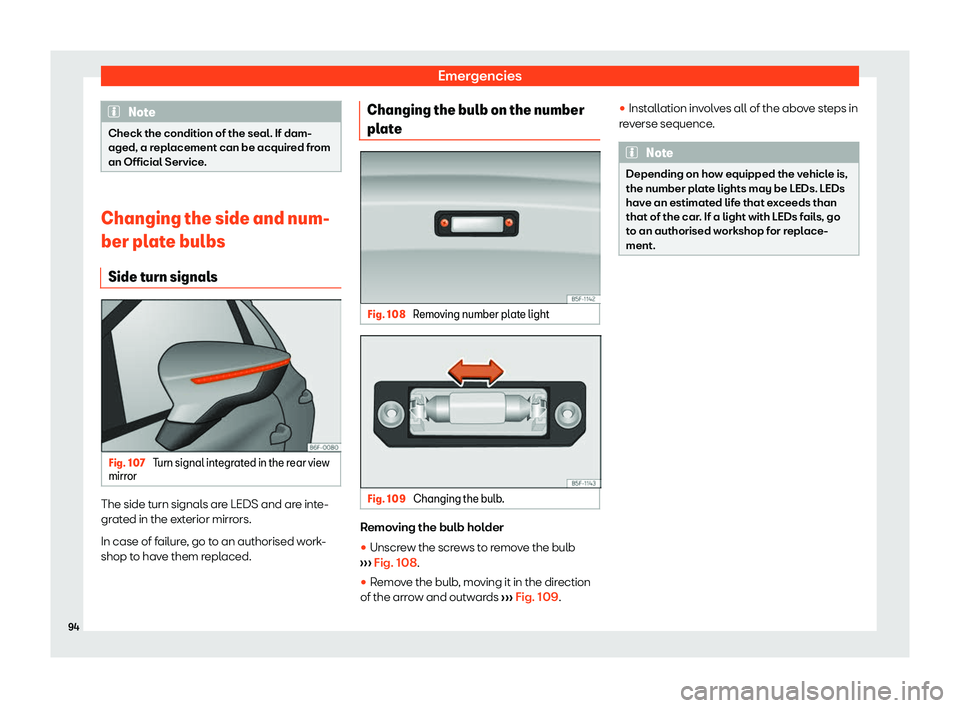 SEAT TOLEDO 2019  Owners Manual Emergencies
Note
Check the condition of the seal. If dam-
aged, a repl acement can be acquir
ed from
an Official Service. Changing the side and num-
ber plat
e bulbs
Side t

urn signals Fig. 107 
Turn