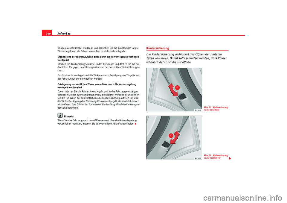SEAT TOLEDO 2009 Owners Manual Auf und zu
100Bringen sie den Deckel wieder an und schließen Sie die Tür. Dadurch ist die
Tür verriegelt und ein Öffnen von außen ist nicht mehr möglich.
Entriegelung der Fahrertür, wenn diese SEAT TOLEDO 2009 Owners Manual Auf und zu
100Bringen sie den Deckel wieder an und schließen Sie die Tür. Dadurch ist die
Tür verriegelt und ein Öffnen von außen ist nicht mehr möglich.
Entriegelung der Fahrertür, wenn diese