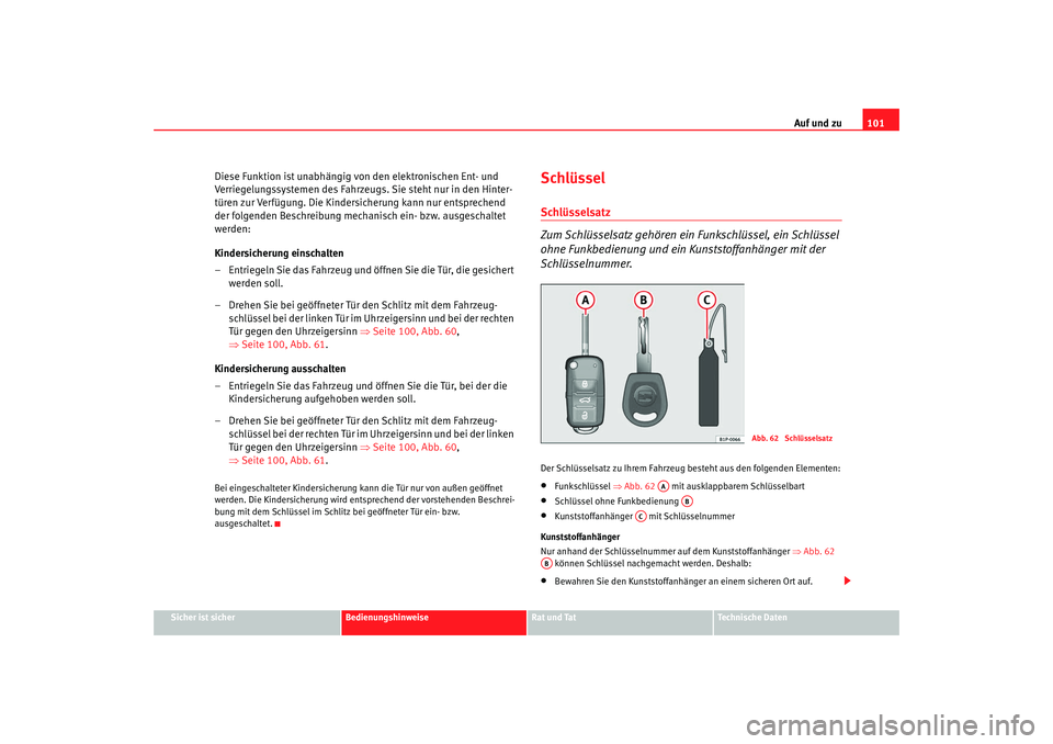SEAT TOLEDO 2009 Owners Manual Auf und zu101
Sicher ist sicher
Bedienungshinweise
Rat und Tat
Technische Daten
Diese Funktion ist unabhängig von den elektronischen Ent- und
Verriegelungssystemen des Fahrzeug s. Sie steht nur in d SEAT TOLEDO 2009 Owners Manual Auf und zu101
Sicher ist sicher
Bedienungshinweise
Rat und Tat
Technische Daten
Diese Funktion ist unabhängig von den elektronischen Ent- und
Verriegelungssystemen des Fahrzeug s. Sie steht nur in d