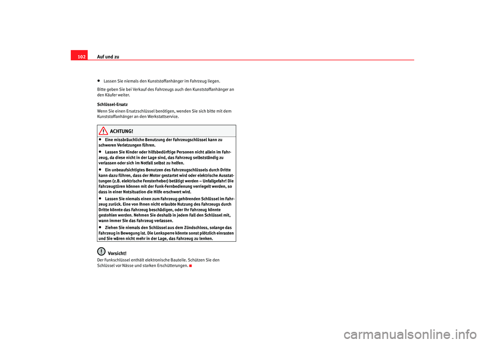 SEAT TOLEDO 2009 Owners Manual Auf und zu
102•
Lassen Sie niemals den Kunststoffanhänger im Fahrzeug liegen.
Bitte geben Sie bei Verkauf des Fahrzeugs auch den Kunststoffanhänger an
den Käufer weiter.
Schlüssel-Ersatz
Wenn S SEAT TOLEDO 2009 Owners Manual Auf und zu
102•
Lassen Sie niemals den Kunststoffanhänger im Fahrzeug liegen.
Bitte geben Sie bei Verkauf des Fahrzeugs auch den Kunststoffanhänger an
den Käufer weiter.
Schlüssel-Ersatz
Wenn S