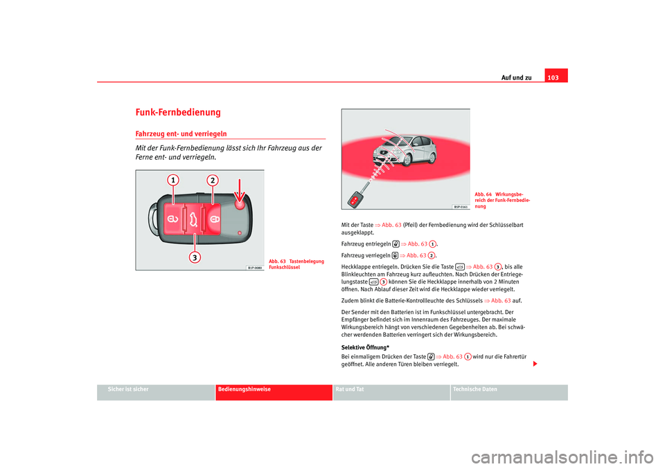 SEAT TOLEDO 2009 Owners Manual Auf und zu103
Sicher ist sicher
Bedienungshinweise
Rat und Tat
Technische Daten
Funk-FernbedienungFahrzeug ent- und verriegeln
Mit der Funk-Fernbedienung lässt sich Ihr Fahrzeug aus der
Ferne ent- u SEAT TOLEDO 2009 Owners Manual Auf und zu103
Sicher ist sicher
Bedienungshinweise
Rat und Tat
Technische Daten
Funk-FernbedienungFahrzeug ent- und verriegeln
Mit der Funk-Fernbedienung lässt sich Ihr Fahrzeug aus der
Ferne ent- u