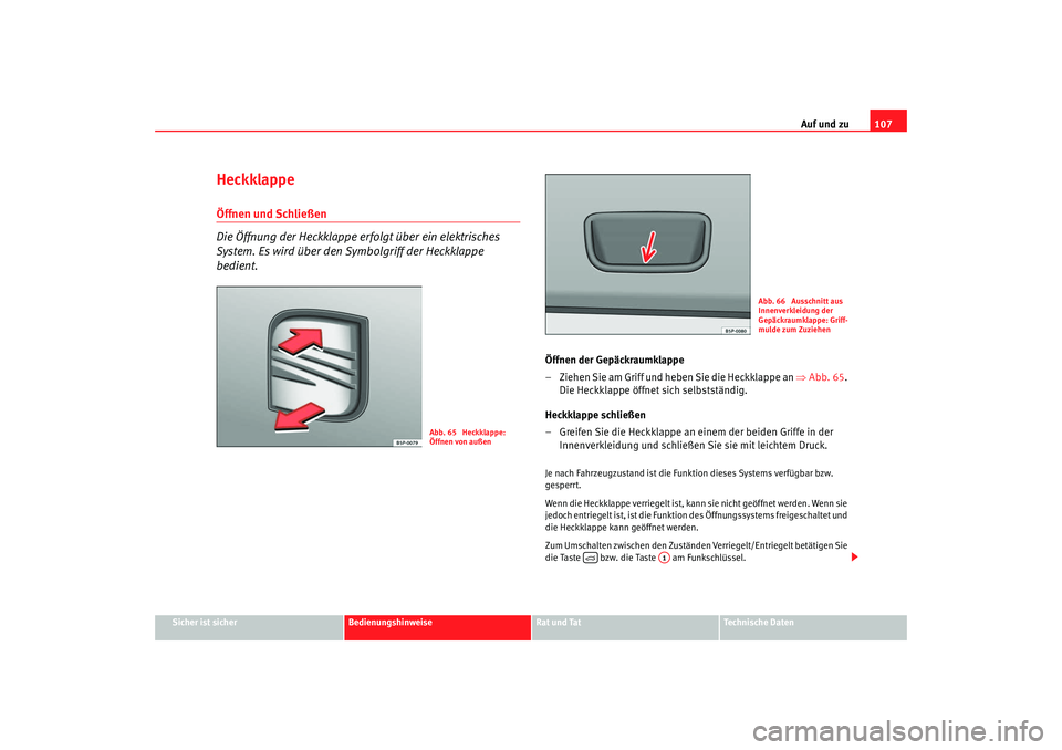 SEAT TOLEDO 2009 Owners Manual Auf und zu107
Sicher ist sicher
Bedienungshinweise
Rat und Tat
Technische Daten
Heckklappe Öffnen und Schließen
Die Öffnung der Heckklappe erfolgt über ein elektrisches
System. Es wird über den SEAT TOLEDO 2009 Owners Manual Auf und zu107
Sicher ist sicher
Bedienungshinweise
Rat und Tat
Technische Daten
Heckklappe Öffnen und Schließen
Die Öffnung der Heckklappe erfolgt über ein elektrisches
System. Es wird über den