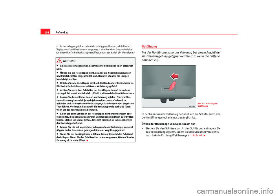 SEAT TOLEDO 2009 Owners Manual Auf und zu
108Ist die Heckklappe geöffnet oder nicht richtig geschlossen, wird dies im
Display des Kombiinstruments angezeig t.* Wird bei einer Geschwindigkeit
von über 6 km/h die Heckklappe geöf SEAT TOLEDO 2009 Owners Manual Auf und zu
108Ist die Heckklappe geöffnet oder nicht richtig geschlossen, wird dies im
Display des Kombiinstruments angezeig t.* Wird bei einer Geschwindigkeit
von über 6 km/h die Heckklappe geöf