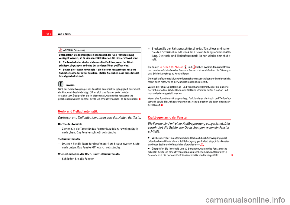 SEAT TOLEDO 2009 Owners Manual Auf und zu
110Unfallgefahr! Die Fahrzeugtüren können mit der Funk-Fernbedienung
verriegelt werden, so dass in einer Notsituation die Hilfe erschwert wird.•
Die Fensterheber sind erst dann außer SEAT TOLEDO 2009 Owners Manual Auf und zu
110Unfallgefahr! Die Fahrzeugtüren können mit der Funk-Fernbedienung
verriegelt werden, so dass in einer Notsituation die Hilfe erschwert wird.•
Die Fensterheber sind erst dann außer