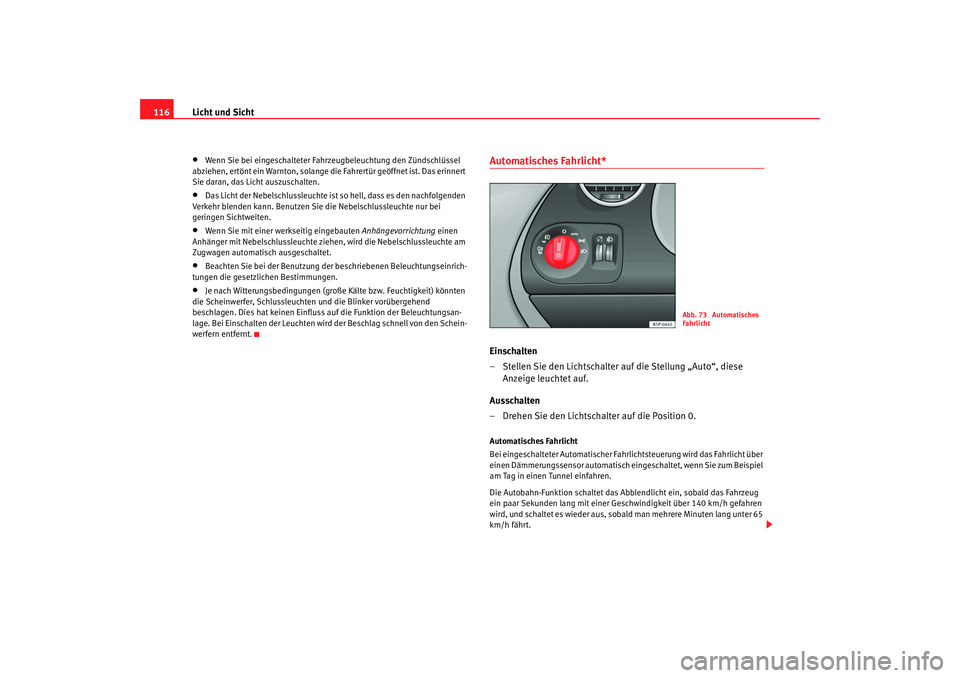 SEAT TOLEDO 2009 Owners Manual Licht und Sicht
116•
Wenn Sie bei eingeschalteter Fahrzeugbeleuchtung den Zündschlüssel
abziehen, ertönt ein Warnton, solange die Fahrertür geöffnet ist. Das erinnert
Sie daran, das Licht aus SEAT TOLEDO 2009 Owners Manual Licht und Sicht
116•
Wenn Sie bei eingeschalteter Fahrzeugbeleuchtung den Zündschlüssel
abziehen, ertönt ein Warnton, solange die Fahrertür geöffnet ist. Das erinnert
Sie daran, das Licht aus