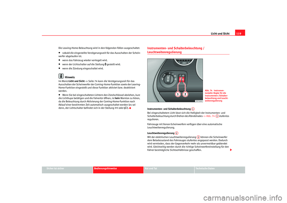 SEAT TOLEDO 2009 Owners Manual Licht und Sicht119
Sicher ist sicher
Bedienungshinweise
Rat und Tat
Technische Daten
Die Leaving-Home-Beleuchtung wird in den folgenden Fällen ausgeschaltet:
•
sobald die eingestellte Verzögerungs SEAT TOLEDO 2009 Owners Manual Licht und Sicht119
Sicher ist sicher
Bedienungshinweise
Rat und Tat
Technische Daten
Die Leaving-Home-Beleuchtung wird in den folgenden Fällen ausgeschaltet:
•
sobald die eingestellte Verzögerungs
