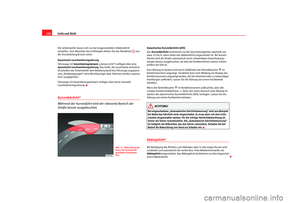 SEAT TOLEDO 2009 Owners Manual Licht und Sicht
120Die Scheinwerfer lassen sich nur bei eingeschaltetem Abblendlicht
verstellen. Zum Absenken des Lichtkegels drehen Sie das Rändelrad aus
der Grundstellung 0 nach unten.
Dynamis SEAT TOLEDO 2009 Owners Manual Licht und Sicht
120Die Scheinwerfer lassen sich nur bei eingeschaltetem Abblendlicht
verstellen. Zum Absenken des Lichtkegels drehen Sie das Rändelrad aus
der Grundstellung 0 nach unten.
Dynamis