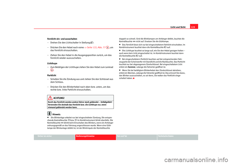 SEAT TOLEDO 2009 Owners Manual Licht und Sicht123
Sicher ist sicher
Bedienungshinweise
Rat und Tat
Technische Daten
Fernlicht ein- und ausschalten
– Drehen Sie den Lichtschalter in Stellung
.
– Drücken Sie den Hebel nach SEAT TOLEDO 2009 Owners Manual Licht und Sicht123
Sicher ist sicher
Bedienungshinweise
Rat und Tat
Technische Daten
Fernlicht ein- und ausschalten
– Drehen Sie den Lichtschalter in Stellung
.
– Drücken Sie den Hebel nach