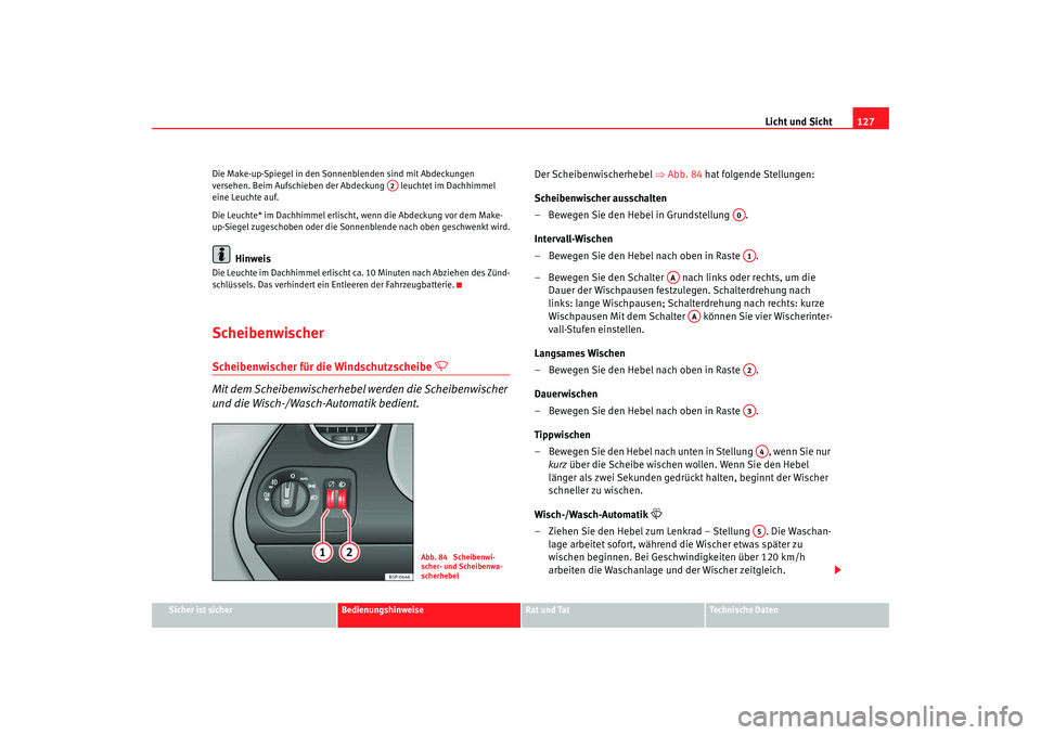 SEAT TOLEDO 2009 Owners Manual Licht und Sicht127
Sicher ist sicher
Bedienungshinweise
Rat und Tat
Technische Daten
Die Make-up-Spiegel in den Sonne
nblenden sind mit Abdeckungen
versehen. Beim Aufschieben der Ab deckung leuchte SEAT TOLEDO 2009 Owners Manual Licht und Sicht127
Sicher ist sicher
Bedienungshinweise
Rat und Tat
Technische Daten
Die Make-up-Spiegel in den Sonne
nblenden sind mit Abdeckungen
versehen. Beim Aufschieben der Ab deckung leuchte