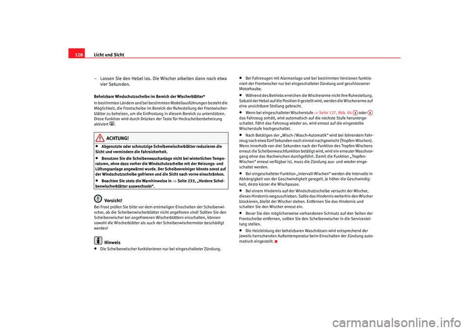 SEAT TOLEDO 2009 Owners Manual Licht und Sicht
128
– Lassen Sie den Hebel los. Die Wischer arbeiten dann noch etwa vier Sekunden.Beheizbare Windschutzscheibe im Bereich der Wischerblätter*
In bestimmten Ländern und bei bestim m SEAT TOLEDO 2009 Owners Manual Licht und Sicht
128
– Lassen Sie den Hebel los. Die Wischer arbeiten dann noch etwa vier Sekunden.Beheizbare Windschutzscheibe im Bereich der Wischerblätter*
In bestimmten Ländern und bei bestim m