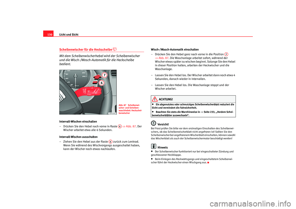 SEAT TOLEDO 2009 Owners Manual Licht und Sicht
130Scheibenwischer für die Heckscheibe
Mit dem Scheibenwischerhebel wird der Scheibenwischer
und die Wisch-/Wasch-Automatik für die Heckscheibe
bedient.
Intervall-Wischen ei SEAT TOLEDO 2009 Owners Manual Licht und Sicht
130Scheibenwischer für die Heckscheibe
Mit dem Scheibenwischerhebel wird der Scheibenwischer
und die Wisch-/Wasch-Automatik für die Heckscheibe
bedient.
Intervall-Wischen ei