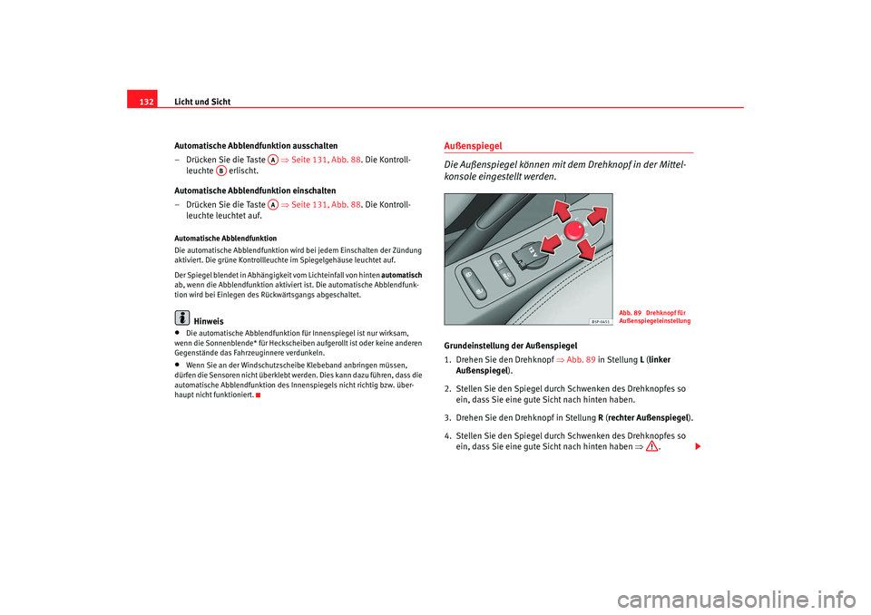 SEAT TOLEDO 2009 Owners Manual Licht und Sicht
132
Automatische Abblendfunktion ausschalten
– Drücken Sie die Taste ⇒ Seite 131, Abb. 88. Die Kontroll-
leuchte erlischt.
Automatische Abblendfunktion einschalten
– Drücken SEAT TOLEDO 2009 Owners Manual Licht und Sicht
132
Automatische Abblendfunktion ausschalten
– Drücken Sie die Taste ⇒ Seite 131, Abb. 88. Die Kontroll-
leuchte erlischt.
Automatische Abblendfunktion einschalten
– Drücken