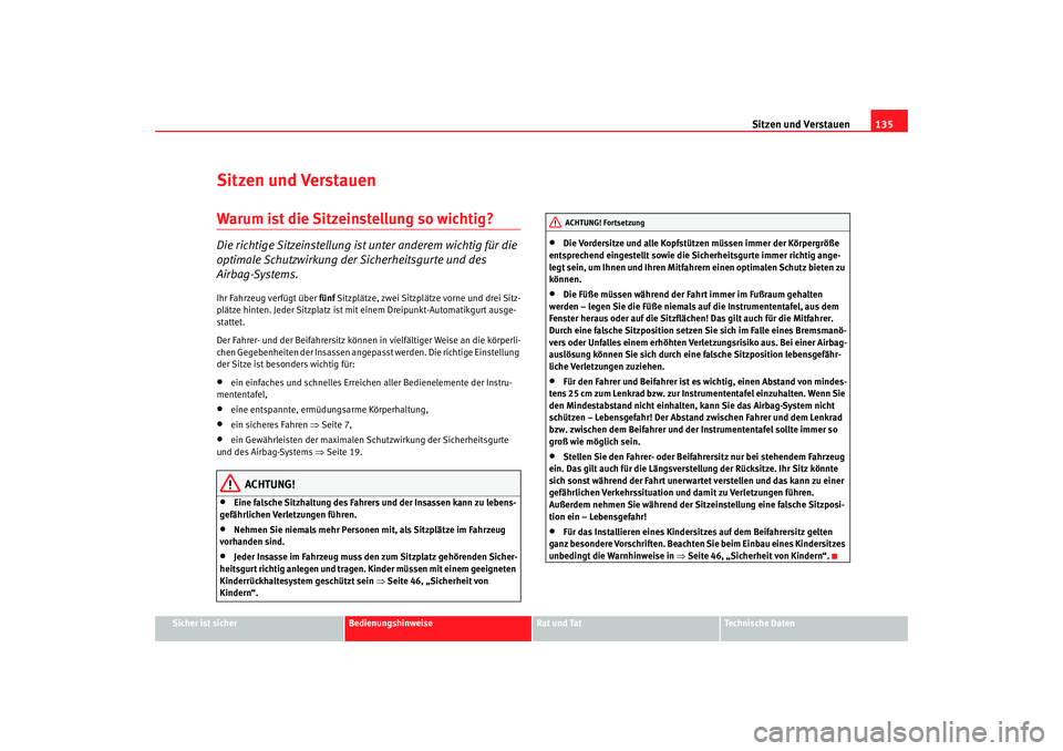 SEAT TOLEDO 2009 Owners Manual Sitzen und Verstauen135
Sicher ist sicher
Bedienungshinweise
Rat und Tat
Technische Daten
Sitzen und VerstauenWarum ist die Sitzeinstellung so wichtig?Die richtige Sitzeinstellung ist unter anderem wi SEAT TOLEDO 2009 Owners Manual Sitzen und Verstauen135
Sicher ist sicher
Bedienungshinweise
Rat und Tat
Technische Daten
Sitzen und VerstauenWarum ist die Sitzeinstellung so wichtig?Die richtige Sitzeinstellung ist unter anderem wi