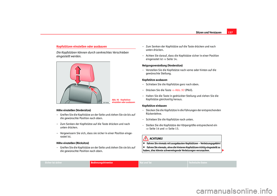 SEAT TOLEDO 2009 Owners Manual Sitzen und Verstauen137
Sicher ist sicher
Bedienungshinweise
Rat und Tat
Technische Daten
Kopfstützen einstellen oder ausbauen
Die Kopfstützen können durch senkrechtes Verschieben
eingestellt werd SEAT TOLEDO 2009 Owners Manual Sitzen und Verstauen137
Sicher ist sicher
Bedienungshinweise
Rat und Tat
Technische Daten
Kopfstützen einstellen oder ausbauen
Die Kopfstützen können durch senkrechtes Verschieben
eingestellt werd