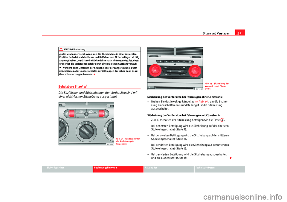 SEAT TOLEDO 2009 Owners Manual Sitzen und Verstauen139
Sicher ist sicher
Bedienungshinweise
Rat und Tat
Technische Daten
gurtes wird nur erreicht, wenn sich die Rückenlehne in einer aufrechten
Position befindet und der Fahrer und SEAT TOLEDO 2009 Owners Manual Sitzen und Verstauen139
Sicher ist sicher
Bedienungshinweise
Rat und Tat
Technische Daten
gurtes wird nur erreicht, wenn sich die Rückenlehne in einer aufrechten
Position befindet und der Fahrer und