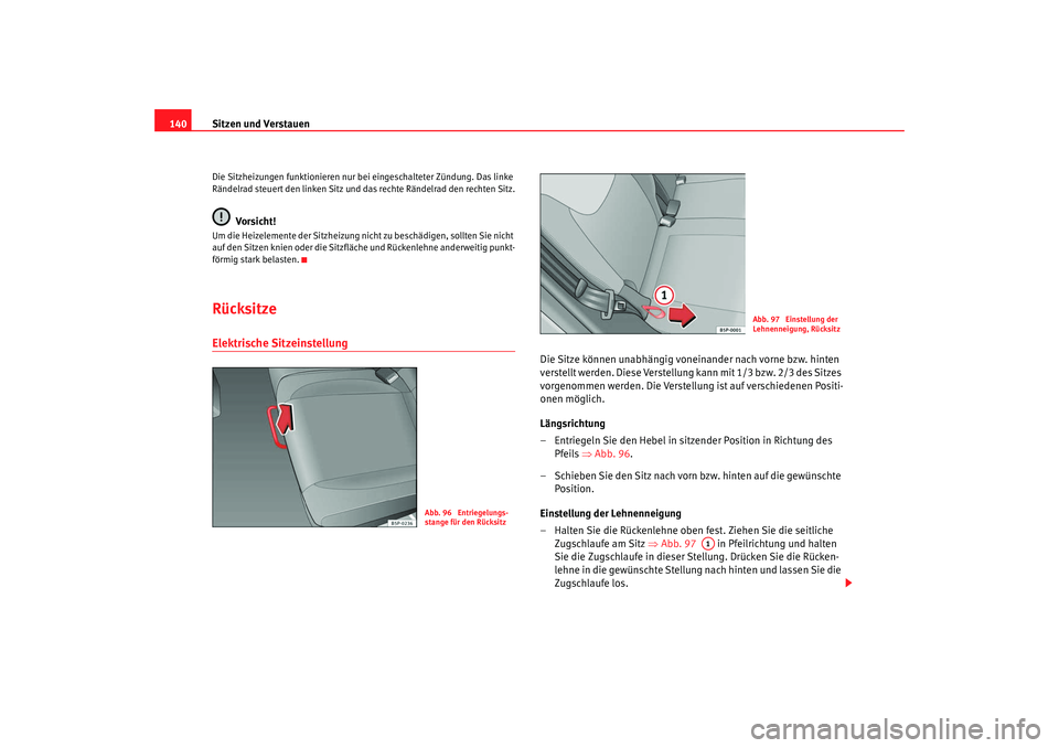 SEAT TOLEDO 2009 Owners Manual Sitzen und Verstauen
140Die Sitzheizungen funktionieren nur bei eingeschalteter Zündung. Das linke
Rändelrad steuert den linken Sitz und das rechte Rändelrad den rechten Sitz.
Vorsicht!
Um die He SEAT TOLEDO 2009 Owners Manual Sitzen und Verstauen
140Die Sitzheizungen funktionieren nur bei eingeschalteter Zündung. Das linke
Rändelrad steuert den linken Sitz und das rechte Rändelrad den rechten Sitz.
Vorsicht!
Um die He