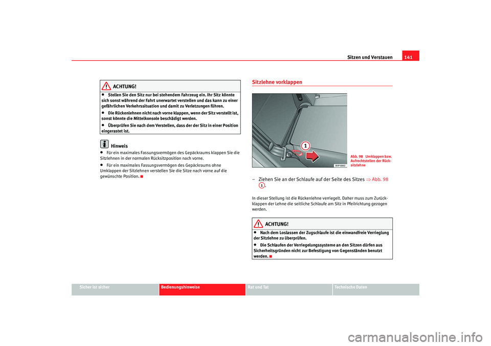 SEAT TOLEDO 2009 Owners Manual Sitzen und Verstauen141
Sicher ist sicher
Bedienungshinweise
Rat und Tat
Technische Daten
ACHTUNG!
•
Stellen Sie den Sitz nur bei stehendem Fahrzeug ein. Ihr Sitz könnte
sich sonst während der Fa SEAT TOLEDO 2009 Owners Manual Sitzen und Verstauen141
Sicher ist sicher
Bedienungshinweise
Rat und Tat
Technische Daten
ACHTUNG!
•
Stellen Sie den Sitz nur bei stehendem Fahrzeug ein. Ihr Sitz könnte
sich sonst während der Fa