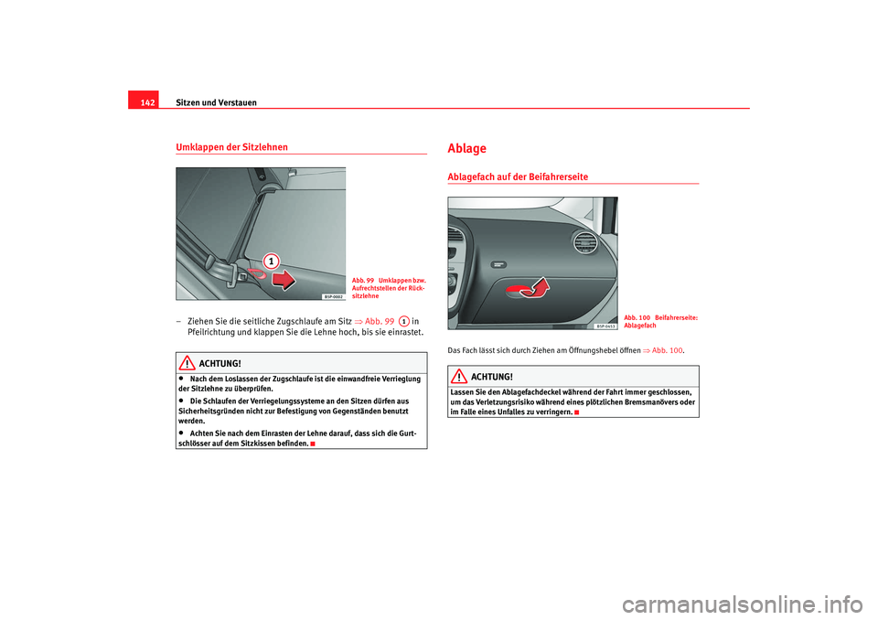 SEAT TOLEDO 2009 Owners Manual Sitzen und Verstauen
142Umklappen der Sitzlehnen– Ziehen Sie die seitliche Zugschlaufe am Sitz ⇒Abb. 99 in
Pfeilrichtung und klappen Sie die Lehne hoch, bis sie einrastet.
ACHTUNG!
•
Nach d SEAT TOLEDO 2009 Owners Manual Sitzen und Verstauen
142Umklappen der Sitzlehnen– Ziehen Sie die seitliche Zugschlaufe am Sitz ⇒Abb. 99 in
Pfeilrichtung und klappen Sie die Lehne hoch, bis sie einrastet.
ACHTUNG!
•
Nach d