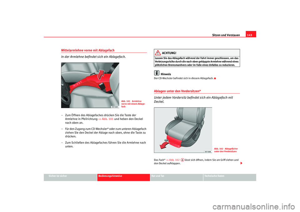 SEAT TOLEDO 2009 Owners Manual Sitzen und Verstauen143
Sicher ist sicher
Bedienungshinweise
Rat und Tat
Technische Daten
Mittelarmlehne vorne mit Ablagefach
In der Armlehne befindet sich ein Ablagefach.– Zum Öffnen des Ablagefa SEAT TOLEDO 2009 Owners Manual Sitzen und Verstauen143
Sicher ist sicher
Bedienungshinweise
Rat und Tat
Technische Daten
Mittelarmlehne vorne mit Ablagefach
In der Armlehne befindet sich ein Ablagefach.– Zum Öffnen des Ablagefa