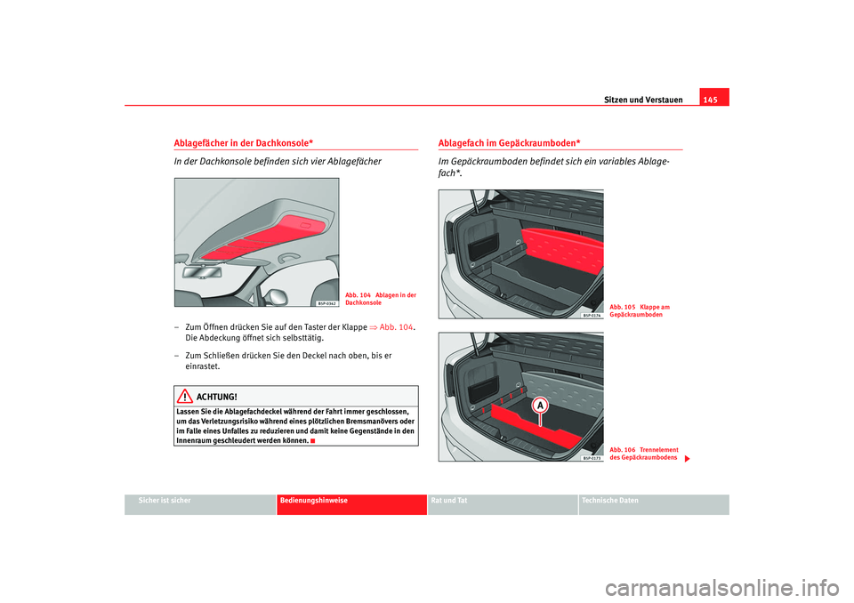 SEAT TOLEDO 2009 Owners Manual Sitzen und Verstauen145
Sicher ist sicher
Bedienungshinweise
Rat und Tat
Technische Daten
Ablagefächer in der Dachkonsole*
In der Dachkonsole befinden sich vier Ablagefächer– Zum Öffnen drücken SEAT TOLEDO 2009 Owners Manual Sitzen und Verstauen145
Sicher ist sicher
Bedienungshinweise
Rat und Tat
Technische Daten
Ablagefächer in der Dachkonsole*
In der Dachkonsole befinden sich vier Ablagefächer– Zum Öffnen drücken