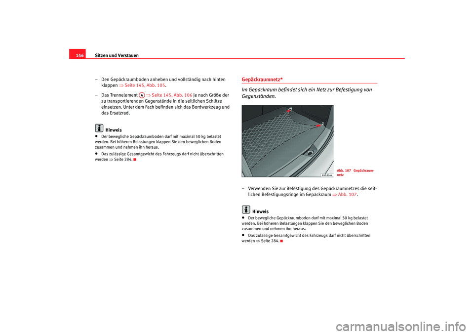 SEAT TOLEDO 2009 Owners Manual Sitzen und Verstauen
146
– Den Gepäckraumboden anheben und vollständig nach hinten klappen ⇒Seite 145, Abb. 105 .
–Das Trennelement ⇒Seite 145, Abb. 106 je nach Größe der
zu transpor SEAT TOLEDO 2009 Owners Manual Sitzen und Verstauen
146
– Den Gepäckraumboden anheben und vollständig nach hinten klappen ⇒Seite 145, Abb. 105 .
–Das Trennelement ⇒Seite 145, Abb. 106 je nach Größe der
zu transpor