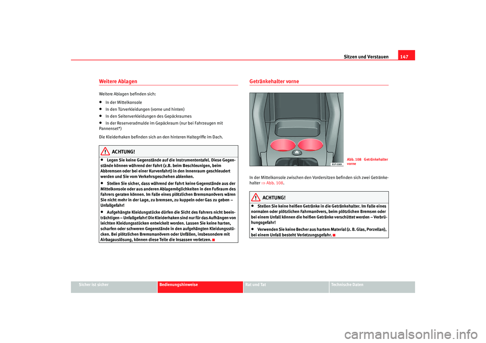 SEAT TOLEDO 2009 Owners Manual Sitzen und Verstauen147
Sicher ist sicher
Bedienungshinweise
Rat und Tat
Technische Daten
Weitere Ablagen Weitere Ablagen befinden sich:•
In der Mittelkonsole
•
In den Türverkleidungen (vorne und SEAT TOLEDO 2009 Owners Manual Sitzen und Verstauen147
Sicher ist sicher
Bedienungshinweise
Rat und Tat
Technische Daten
Weitere Ablagen Weitere Ablagen befinden sich:•
In der Mittelkonsole
•
In den Türverkleidungen (vorne und