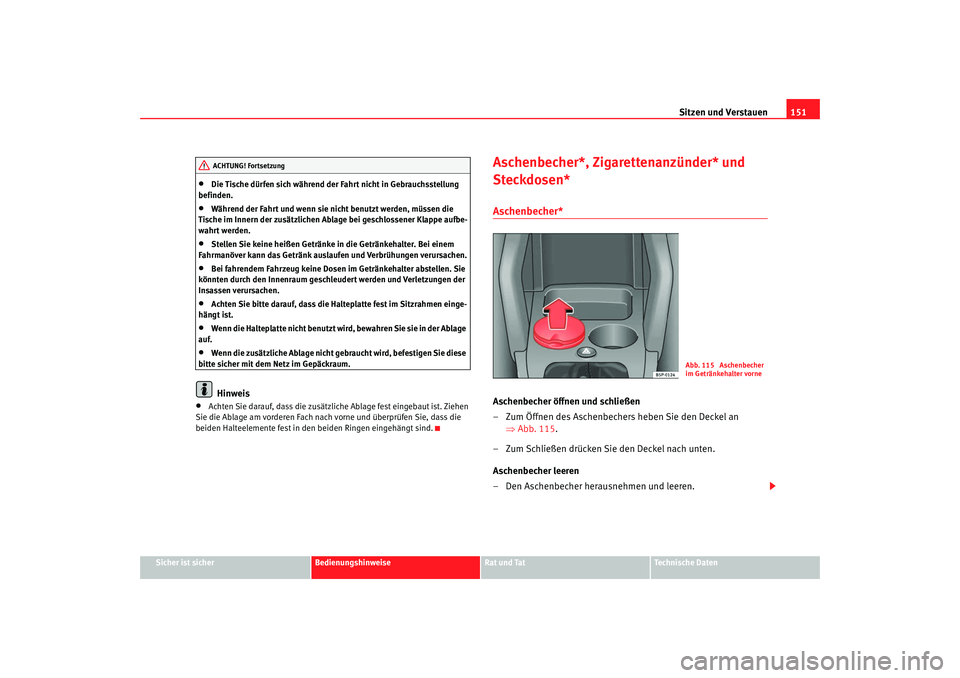 SEAT TOLEDO 2009 Owners Manual Sitzen und Verstauen151
Sicher ist sicher
Bedienungshinweise
Rat und Tat
Technische Daten
•
Die Tische dürfen sich während der Fahrt nicht in Gebrauchsstellung
befinden.
•
Während der Fahrt un SEAT TOLEDO 2009 Owners Manual Sitzen und Verstauen151
Sicher ist sicher
Bedienungshinweise
Rat und Tat
Technische Daten
•
Die Tische dürfen sich während der Fahrt nicht in Gebrauchsstellung
befinden.
•
Während der Fahrt un