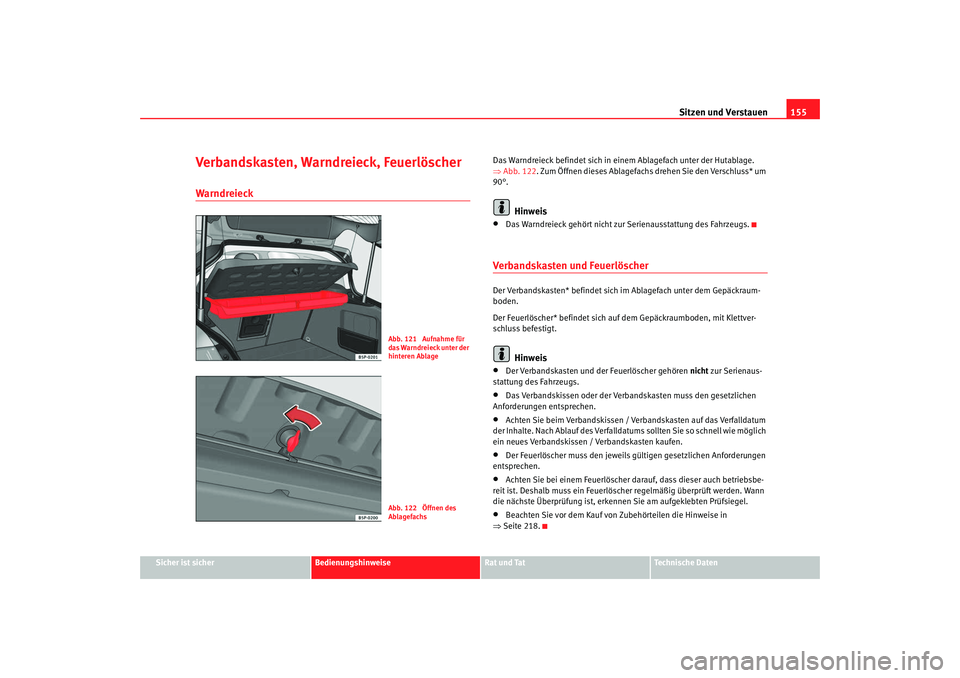 SEAT TOLEDO 2009 Owners Manual Sitzen und Verstauen155
Sicher ist sicher
Bedienungshinweise
Rat und Tat
Technische Daten
Verbandskasten, Warndreieck, FeuerlöscherWarndreieck
Das Warndreieck befindet sich in einem Ablagefach unter SEAT TOLEDO 2009 Owners Manual Sitzen und Verstauen155
Sicher ist sicher
Bedienungshinweise
Rat und Tat
Technische Daten
Verbandskasten, Warndreieck, FeuerlöscherWarndreieck
Das Warndreieck befindet sich in einem Ablagefach unter