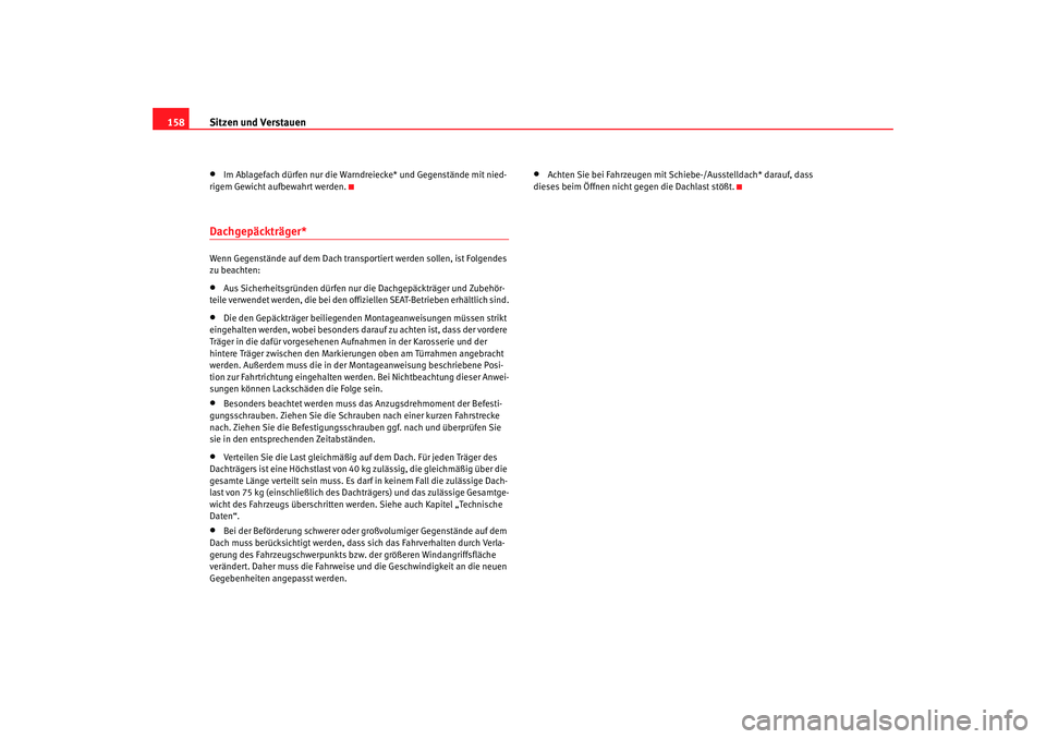 SEAT TOLEDO 2009 Owners Manual Sitzen und Verstauen
158•
Im Ablagefach dürfen nur die Warnd reiecke* und Gegenstände mit nied-
rigem Gewicht aufbewahrt werden.
Dachgepäckträger* Wenn Gegenstände auf dem Dach transportiert we SEAT TOLEDO 2009 Owners Manual Sitzen und Verstauen
158•
Im Ablagefach dürfen nur die Warnd reiecke* und Gegenstände mit nied-
rigem Gewicht aufbewahrt werden.
Dachgepäckträger* Wenn Gegenstände auf dem Dach transportiert we