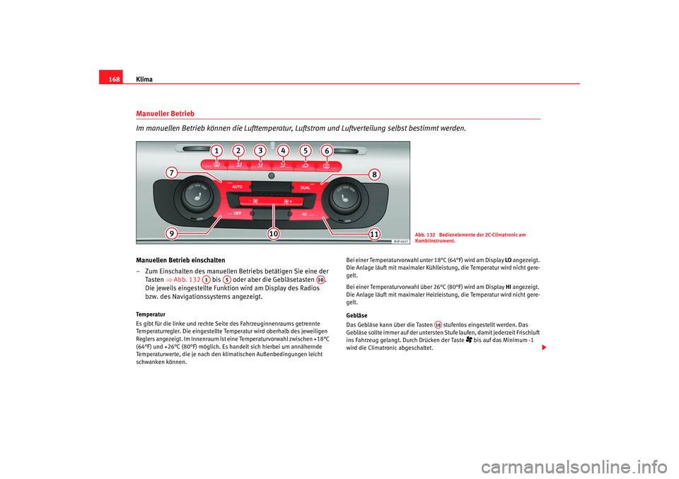 SEAT TOLEDO 2009 Owners Manual Klima
168Manueller Betrieb
Im manuellen Betrieb können die Lufttemperatur, Luftstrom und Luftverteilung selbst bestimmt werden.Manuellen Betrieb einschalten
– Zum Einschalten des manuellen Betrieb SEAT TOLEDO 2009 Owners Manual Klima
168Manueller Betrieb
Im manuellen Betrieb können die Lufttemperatur, Luftstrom und Luftverteilung selbst bestimmt werden.Manuellen Betrieb einschalten
– Zum Einschalten des manuellen Betrieb