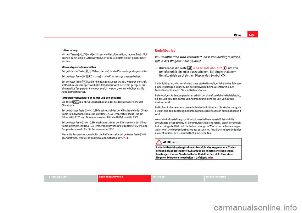 SEAT TOLEDO 2009 Owners Manual Klima169
Sicher ist sicher
Bedienungshinweise
Rat und Tat
Technische Daten
Luftverteilung
Mit den Tasten , und lässt sich die Luftverteilung regeln. Zusätzlich
können damit einige Luftaustrit SEAT TOLEDO 2009 Owners Manual Klima169
Sicher ist sicher
Bedienungshinweise
Rat und Tat
Technische Daten
Luftverteilung
Mit den Tasten , und lässt sich die Luftverteilung regeln. Zusätzlich
können damit einige Luftaustrit