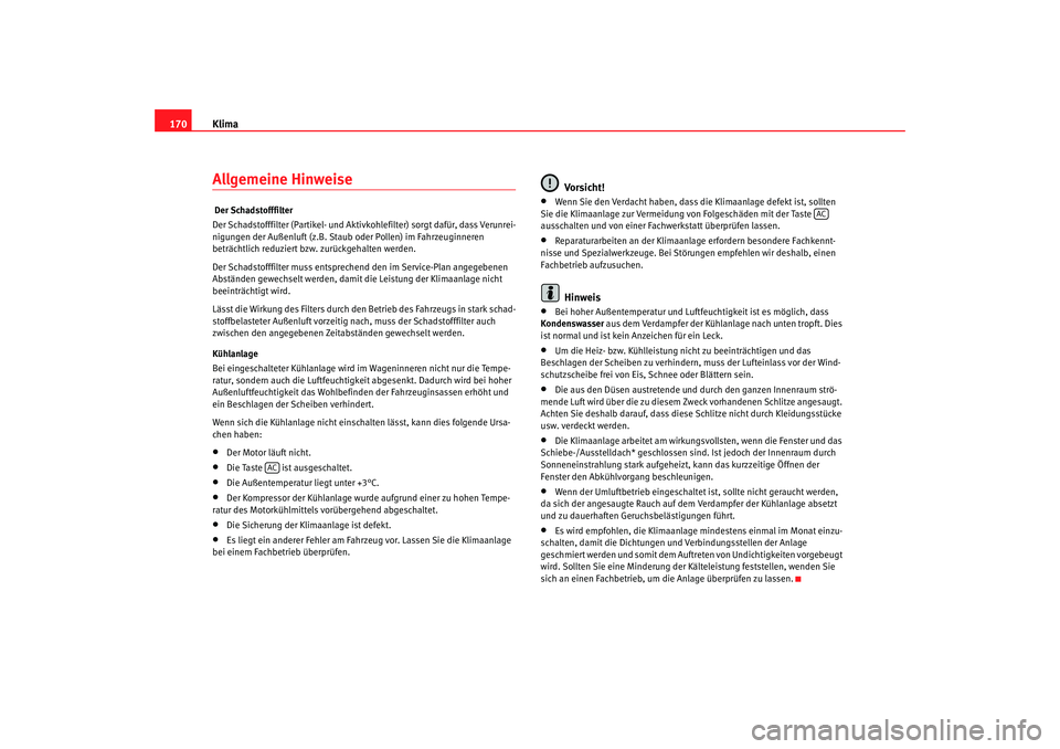 SEAT TOLEDO 2009 Owners Manual Klima
170Allgemeine Hinweise Der Schadstofffilter
Der Schadstofffilter (Partikel- und Aktivkohlefilter) sorgt dafür, dass Verunrei-
nigungen der Außenluft (z.B. Staub oder Pollen) im Fahrzeuginnere SEAT TOLEDO 2009 Owners Manual Klima
170Allgemeine Hinweise Der Schadstofffilter
Der Schadstofffilter (Partikel- und Aktivkohlefilter) sorgt dafür, dass Verunrei-
nigungen der Außenluft (z.B. Staub oder Pollen) im Fahrzeuginnere