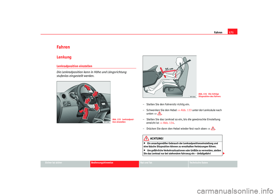 SEAT TOLEDO 2009 Owners Manual Fahren171
Sicher ist sicher
Bedienungshinweise
Rat und Tat
Technische Daten
FahrenLenkungLenkradposition einstellen
Die Lenkradposition kann in Höhe und Längsrichtung
stufenlos eingestellt werden. SEAT TOLEDO 2009 Owners Manual Fahren171
Sicher ist sicher
Bedienungshinweise
Rat und Tat
Technische Daten
FahrenLenkungLenkradposition einstellen
Die Lenkradposition kann in Höhe und Längsrichtung
stufenlos eingestellt werden.