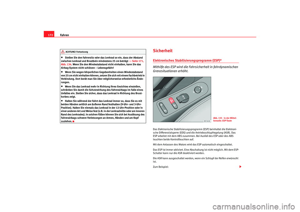 SEAT TOLEDO 2009 Owners Manual Fahren
172•
Stellen Sie den Fahrersitz oder das Lenkrad so ein, dass der Abstand
zwischen Lenkrad und Brustbein mindestens 25 cm beträgt ⇒Seite 171,
Abb. 134. Wenn Sie den Mindestabstand nicht SEAT TOLEDO 2009 Owners Manual Fahren
172•
Stellen Sie den Fahrersitz oder das Lenkrad so ein, dass der Abstand
zwischen Lenkrad und Brustbein mindestens 25 cm beträgt ⇒Seite 171,
Abb. 134. Wenn Sie den Mindestabstand nicht