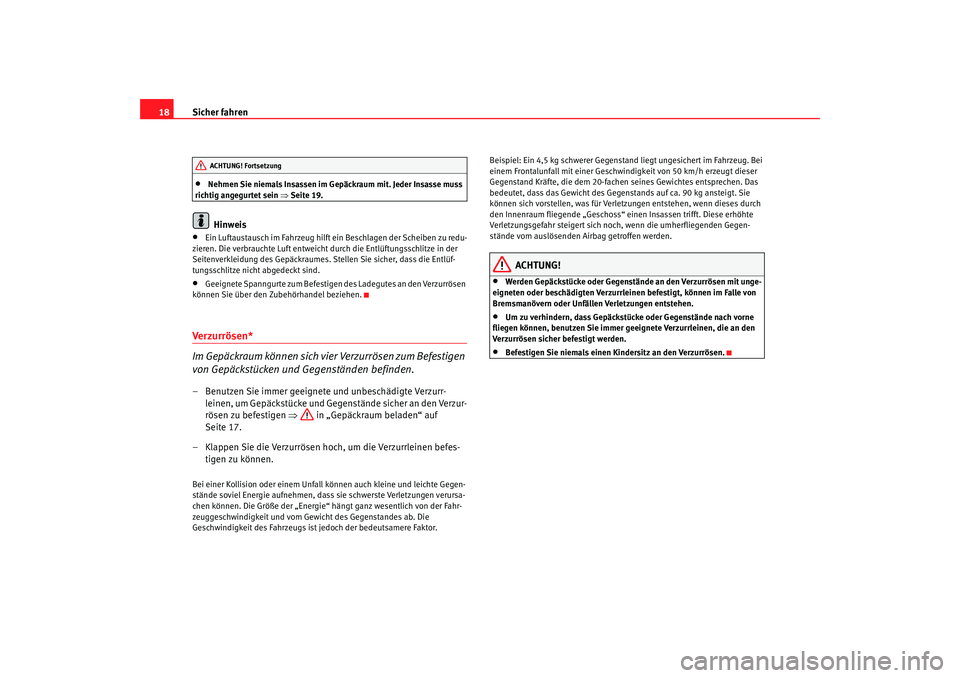 SEAT TOLEDO 2009 User Guide Sicher fahren
18•
Nehmen Sie niemals Insassen im Gepäckraum mit. Jeder Insasse muss
richtig angegurtet sein ⇒ Seite 19.Hinweis
•
Ein Luftaustausch im Fahrzeug hilft ein Beschlagen der Scheiben SEAT TOLEDO 2009 User Guide Sicher fahren
18•
Nehmen Sie niemals Insassen im Gepäckraum mit. Jeder Insasse muss
richtig angegurtet sein ⇒ Seite 19.Hinweis
•
Ein Luftaustausch im Fahrzeug hilft ein Beschlagen der Scheiben