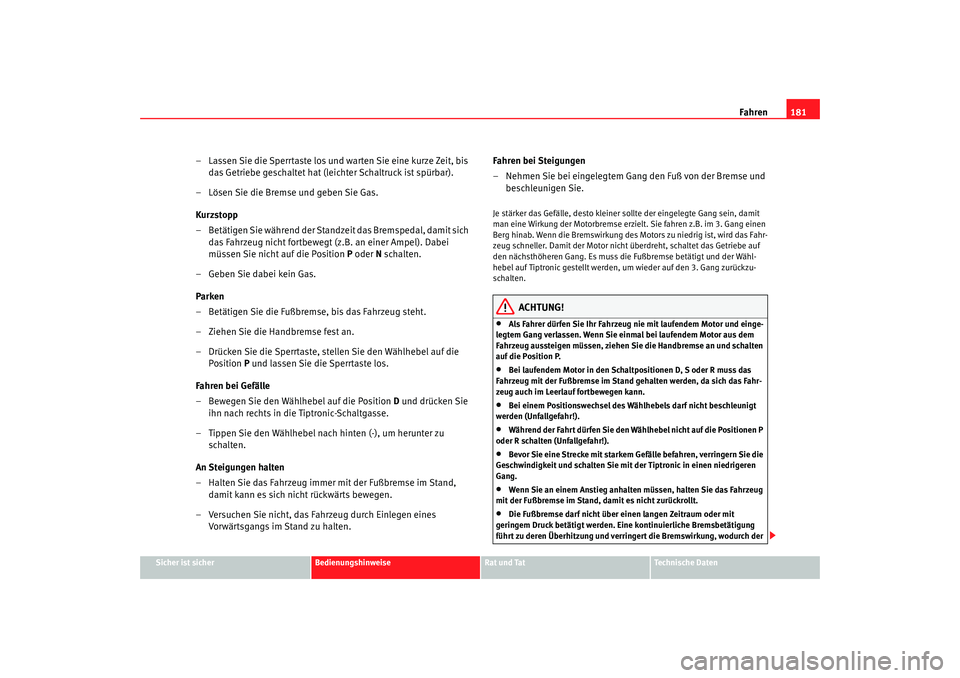 SEAT TOLEDO 2009 Owners Manual Fahren181
Sicher ist sicher
Bedienungshinweise
Rat und Tat
Technische Daten
– Lassen Sie die Sperrtaste los und warten Sie eine kurze Zeit, bis
das Getriebe geschaltet hat (leichter Schaltruck ist SEAT TOLEDO 2009 Owners Manual Fahren181
Sicher ist sicher
Bedienungshinweise
Rat und Tat
Technische Daten
– Lassen Sie die Sperrtaste los und warten Sie eine kurze Zeit, bis
das Getriebe geschaltet hat (leichter Schaltruck ist