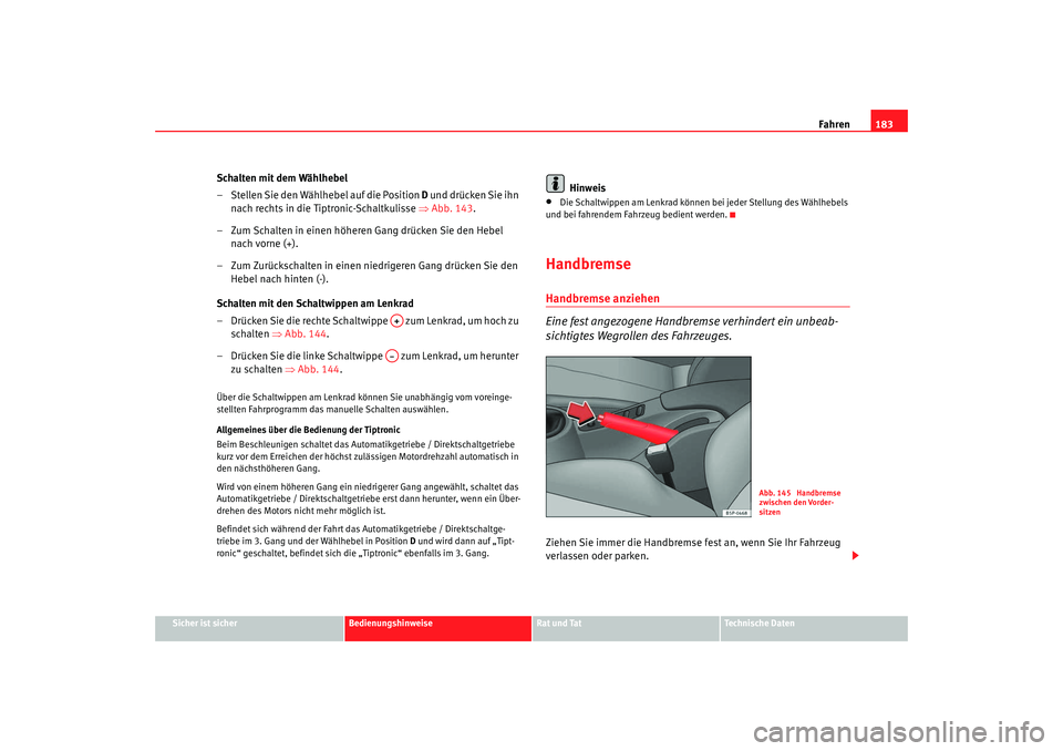 SEAT TOLEDO 2009 Owners Manual Fahren183
Sicher ist sicher
Bedienungshinweise
Rat und Tat
Technische Daten
Schalten mit dem Wählhebel
– Stellen Sie den Wählhebel auf die Position D und drücken Sie ihn
nach rechts in die Tipt SEAT TOLEDO 2009 Owners Manual Fahren183
Sicher ist sicher
Bedienungshinweise
Rat und Tat
Technische Daten
Schalten mit dem Wählhebel
– Stellen Sie den Wählhebel auf die Position D und drücken Sie ihn
nach rechts in die Tipt