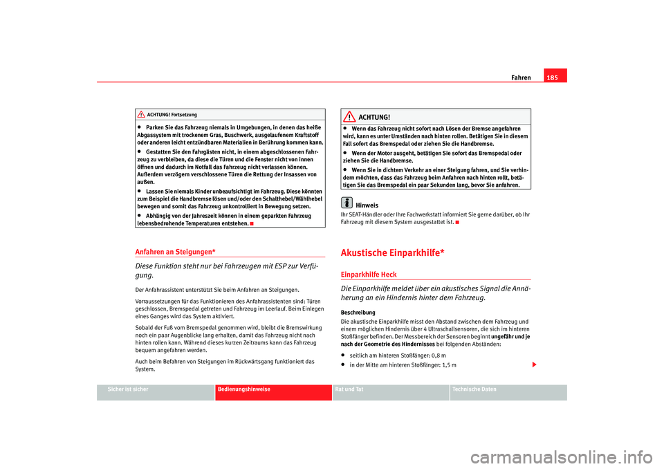SEAT TOLEDO 2009 Owners Manual Fahren185
Sicher ist sicher
Bedienungshinweise
Rat und Tat
Technische Daten
•
Parken Sie das Fahrzeug niemals in Umgebungen, in denen das heiße
Abgassystem mit trockenem Gras, Buschwerk, ausgelauf SEAT TOLEDO 2009 Owners Manual Fahren185
Sicher ist sicher
Bedienungshinweise
Rat und Tat
Technische Daten
•
Parken Sie das Fahrzeug niemals in Umgebungen, in denen das heiße
Abgassystem mit trockenem Gras, Buschwerk, ausgelauf