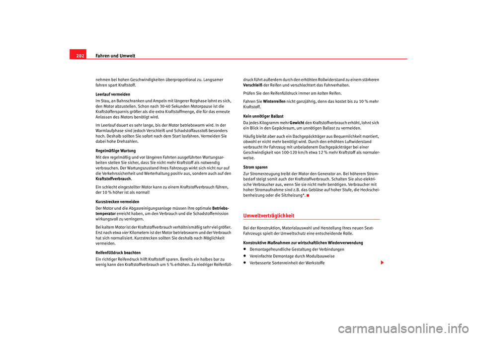 SEAT TOLEDO 2009 Owners Manual Fahren und Umwelt
202nehmen bei hohen Geschwindigkeite n überproportional zu. Langsamer
fahren spart Kraftstoff.
Leerlauf vermeiden
Im Stau, an Bahnschranken und Ampeln mit längerer Rotphase lohnt SEAT TOLEDO 2009 Owners Manual Fahren und Umwelt
202nehmen bei hohen Geschwindigkeite n überproportional zu. Langsamer
fahren spart Kraftstoff.
Leerlauf vermeiden
Im Stau, an Bahnschranken und Ampeln mit längerer Rotphase lohnt