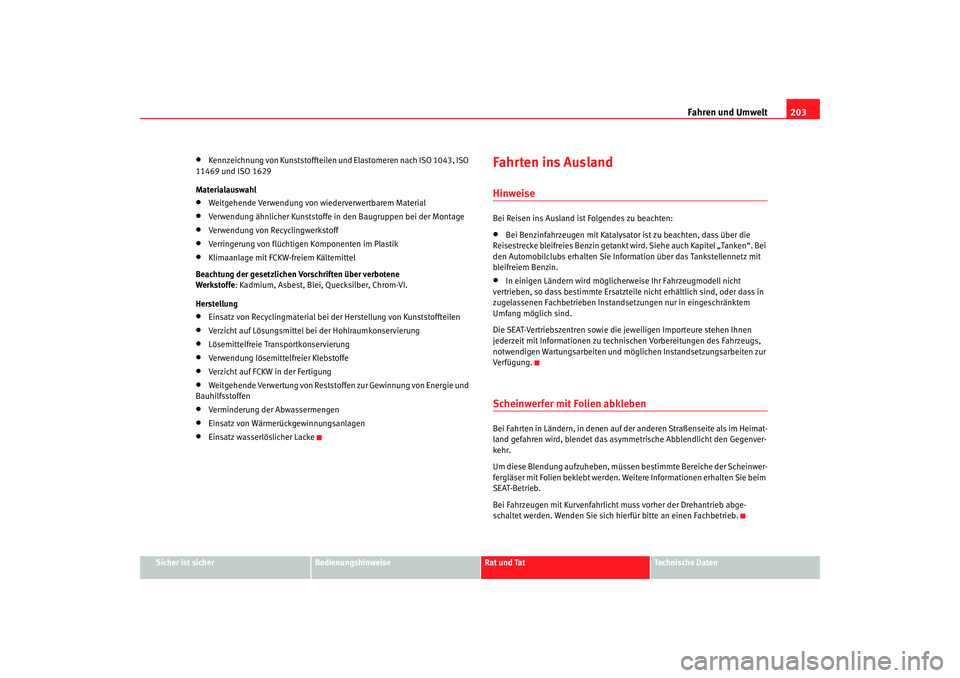 SEAT TOLEDO 2009 Owners Manual Fahren und Umwelt203
Sicher ist sicher
Bedienungshinweise
Rat und Tat
Technische Daten
•
Kennzeichnung von Kunststoffteilen und Elastomeren nach ISO 1043, ISO
11469 und ISO 1629
Materialauswahl
• SEAT TOLEDO 2009 Owners Manual Fahren und Umwelt203
Sicher ist sicher
Bedienungshinweise
Rat und Tat
Technische Daten
•
Kennzeichnung von Kunststoffteilen und Elastomeren nach ISO 1043, ISO
11469 und ISO 1629
Materialauswahl
•
