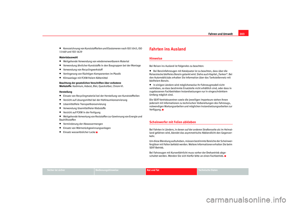 SEAT TOLEDO 2009  Owners Manual Fahren und Umwelt203
Sicher ist sicher
Bedienungshinweise
Rat und Tat
Technische Daten
•
Kennzeichnung von Kunststoffteilen und Elastomeren nach ISO 1043, ISO 
11469 und ISO 1629
Materialauswahl
•