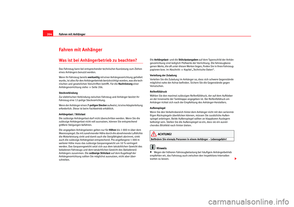 SEAT TOLEDO 2009 Owners Manual Fahren mit Anhänger
204Fahren mit AnhängerWas ist bei Anhängerbetrieb zu beachten? Das Fahrzeug kann bei entsprechender technischer Ausrüstung zum Ziehen
eines Anhängers benutzt werden.
Wenn Ih SEAT TOLEDO 2009 Owners Manual Fahren mit Anhänger
204Fahren mit AnhängerWas ist bei Anhängerbetrieb zu beachten? Das Fahrzeug kann bei entsprechender technischer Ausrüstung zum Ziehen
eines Anhängers benutzt werden.
Wenn Ih