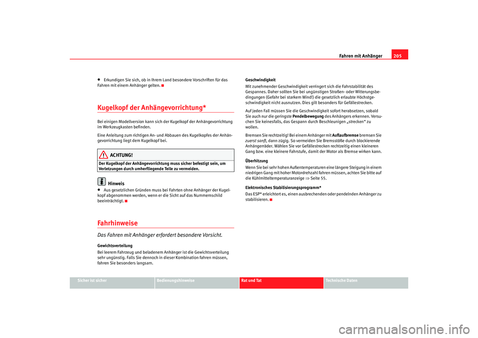 SEAT TOLEDO 2009 Owners Manual Fahren mit Anhänger205
Sicher ist sicher
Bedienungshinweise
Rat und Tat
Technische Daten
•
Erkundigen Sie sich, ob in Ihrem Land besondere Vorschriften für das
Fahren mit einem Anhänger gelten.
SEAT TOLEDO 2009 Owners Manual Fahren mit Anhänger205
Sicher ist sicher
Bedienungshinweise
Rat und Tat
Technische Daten
•
Erkundigen Sie sich, ob in Ihrem Land besondere Vorschriften für das
Fahren mit einem Anhänger gelten.