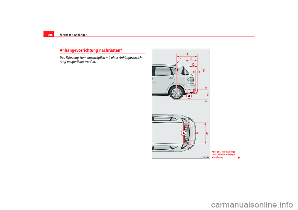 SEAT TOLEDO 2009 Owners Manual Fahren mit Anhänger
206Anhängevorrichtung nachrüsten*Das Fahrzeug kann nachträglich mit einer Anhängevorrich-
tung ausgerüstet werden.
Abb. 151 Befestigungs-
punkte für die Anhänge-
vorrichtu SEAT TOLEDO 2009 Owners Manual Fahren mit Anhänger
206Anhängevorrichtung nachrüsten*Das Fahrzeug kann nachträglich mit einer Anhängevorrich-
tung ausgerüstet werden.
Abb. 151 Befestigungs-
punkte für die Anhänge-
vorrichtu